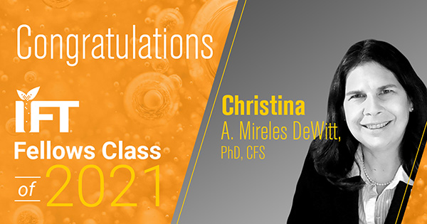 Smiling woman with dark hair, Text Congratulations IFT Fellows Class of 2021, Christina A. Mireles DeWitt PhD, CFS